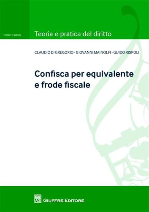 Copertina di Confisca per equivalente e frode fiscale, scritto da Claudio Di Gregorio