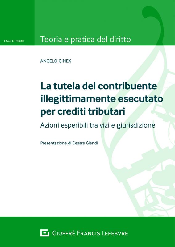 Copertina di La tutela del contribuente illegittimamente esecutato per crediti tributari, scritto da Angelo Ginex